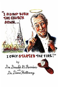 I Did Not Burn the Church Down...I Only Started the Fire! - Farrior, Donald G.; Farrior, Donald G.