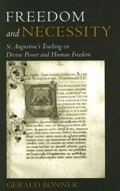 Freedom and Necessity St. Augustine's Teaching on Divine Power and Human Freedom - Bonner, Gerald