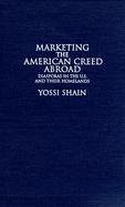 Marketing the American Creed Abroad - Shain, Yossi