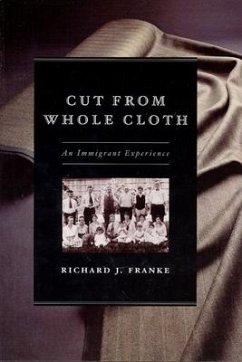 Cut from Whole Cloth: An Immigrant Experience - Franke, Richard J.