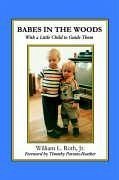 Babes in the Woods - With a Little Child to Guide Them - Roth, William L.