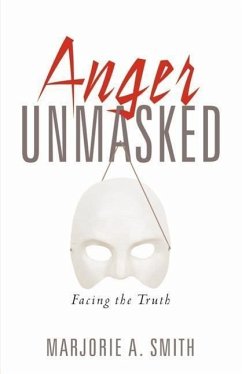 Anger Unmasked - Smith, Marjorie A.