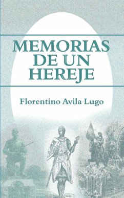 Memorias de Un Hereje - Avila Lugo, Florentino