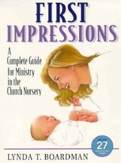 First Impressions: A Complete Guide for Ministry in the Church Nursery - Boardman, Lynda T.