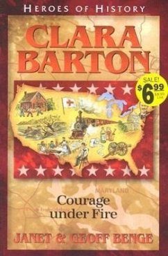 Clara Barton Courage Under Fire - Benge, Janet; Benge, Geoff