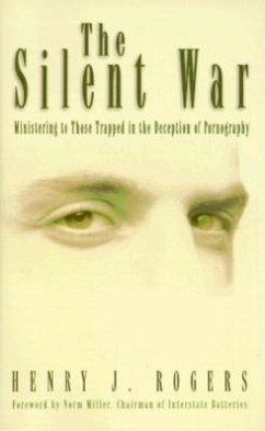 The Silent War: Ministering to Those Trapped in Deception of Pornography - Rogers, Henry J.