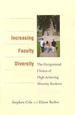 Increasing Faculty Diversity: The Occupational Choices of High-Achieving Minority Students - Cole, Stephen Barber, Elinor G.