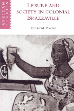 Leisure and Society in Colonial Brazzaville - Martin, Phyllis; Phyllis, Martin