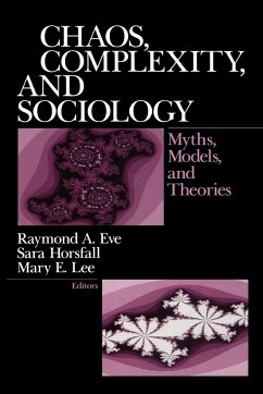 Chaos, Complexity, and Sociology - Eve, Raymond / Horsfall, Sara / Lee, Mary (eds.)