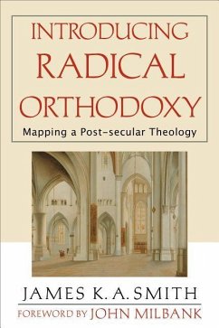 Introducing Radical Orthodoxy - Smith, James K. A.