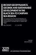 Recent Geodynamics, Georisk and Sustainable Development in the Black Sea to Caspian Sea Region: Proceedings of the International Workshop on Recent Ge - Ismail-Zadeh, Alik (ed.)