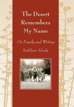 The Desert Remembers My Name: On Family and Writing - Alcalá, Kathleen