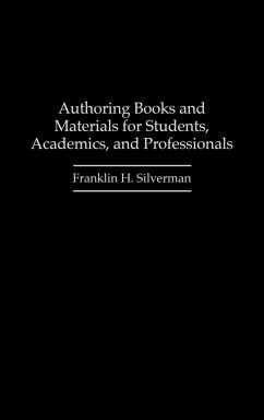 Authoring Books and Materials for Students, Academics, and Professionals - Silverman, Franklin H.