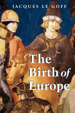 The Birth of Europe - Le Goff, Jacques (Ecole des Hautes Etudes en Sciences Sociales, Pari