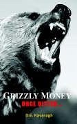 Grizzly Money - Kavanagh, D. E.