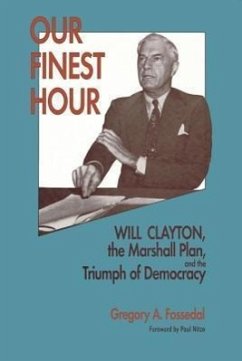 Our Finest Hour: Will Clayton, the Marshall Plan, and the Triumph of Democracy - Fossedal, Gregory A.