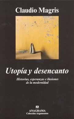 Utopía y desencanto : historias, esperanzas e ilusiones de la modernidad - Magris, Claudio; González Sáinz, José Ángel
