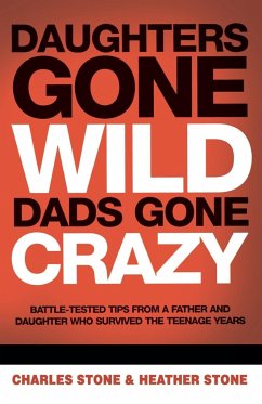 Daughters Gone Wild, Dads Gone Crazy - Stone, Charles; Stone, Heather