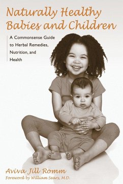 Naturally Healthy Babies and Children: A Commonsense Guide to Herbal Remedies, Nutrition, and Health - Romm, Aviva Jill