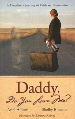 Daddy Do You Love Me?: A Daughter's Journey of Faith and Restoration - Allison, Ariel; Rawson, Shelby