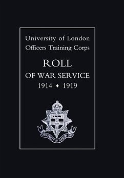 UNIVERSITY OF LONDON O.T.C. ROLL OF WAR SERVICE 1914-1919 - University Of London