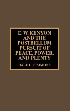 E.W. Kenyon and the Postbellum Pursuit of Peace, Power, and Plenty - Simmons, Dale H.