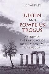 Justin and Pompeius Trogus - Yardley, J C