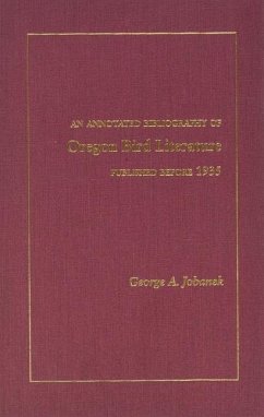 Annotated Bibliography of Oregon Bird Literature: Published Before 1935 - Jobanek, George A.