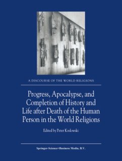 Progress, Apocalypse, and Completion of History and Life after Death of the Human Person in the World Religions - Koslowski, P. (ed.)
