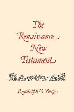 The Renaissance New Testament: John 1: 1-4:54, Mark 1:1-2:22, Luke 1: 1-5:40 - Yeager, Randolph O.