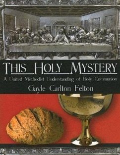 This Holy Mystery: A United Methodist Understanding of Holy Communion - Carlton Felton, Gayle