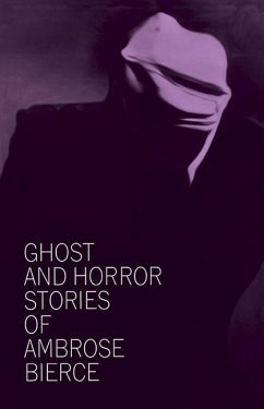 Ghost and Horror Stories of Ambrose Bierce - Bierce, Ambrose