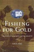 Fishing for Gold: The Story of Alabama's Catfish Industry - Perez, Karni R.