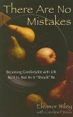 There Are No Mistakes: Becoming Comfortable with Life as It Is, Not as It Should Be