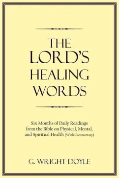 The Lord's Healing Words: Six Months of Daily Readings from the Bible On Physical, Mental, and Spiritual Health (With Commentary) - Doyle, G. Wright