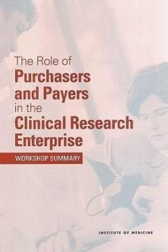 The Role of Purchasers and Payers in the Clinical Research Enterprise - Institute Of Medicine; Board On Health Sciences Policy; Clinical Research Roundtable