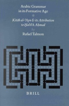 Arabic Grammar in Its Formative Age: Kitāb Al-'Ayn and Its Attribution to H̬alīl B. Aḥmad - Talmon