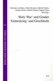 "Holy War" and Gender. Violence in Religious Discourses. "Gotteskrieg" und Geschlecht. Gewaltdiskurse in der Religion
