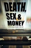 Death, Sex and Money: A Newspaper Insider Tells All