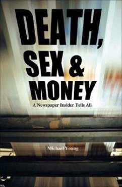 Death, Sex and Money: A Newspaper Insider Tells All - Young, Michael
