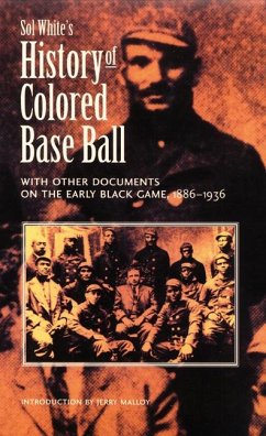Sol White's History of Colored Baseball with Other Documents on the Early Black Game, 1886-1936 - White, Sol