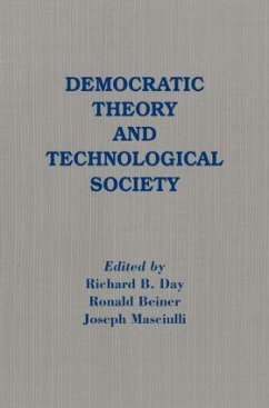 Democratic Theory and Technological Society - Day, Richard B; Beiner, Ronald; Masciulli, Joseph