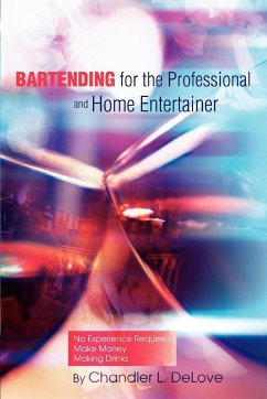 Bartending for the Professional and Home Entertainer - Delove, Chandler L.