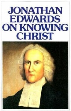 Jonathan Edwards Knowing Christ - Edwards, Jonathan; Murray, Iain H.