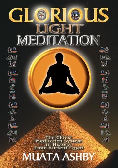 THE GLORIOUS LIGHT MEDITATION TECHNIQUE OF ANCIENT EGYPT - Ashby, Muata
