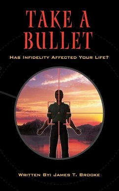 Take A Bullet: Has Infidelity Affected Your Life? - Brooke, James Thomas