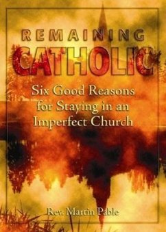 Remaining Catholic: Six Good Reasons for Staying in an Imperfect Church - Pable, Martin, Ofm