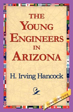 The Young Engineers in Arizona - Hancock, H. Irving