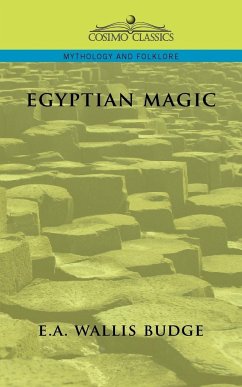 Egyptian Magic - Budge, E. A. Wallis; Budge, Ernest Alfred Wallis; Budge, Ernest A. Wallis