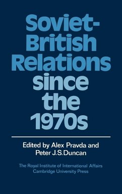 Soviet-British Relations Since the 1970s - Pravda, Alex / Duncan, J. S. (eds.)